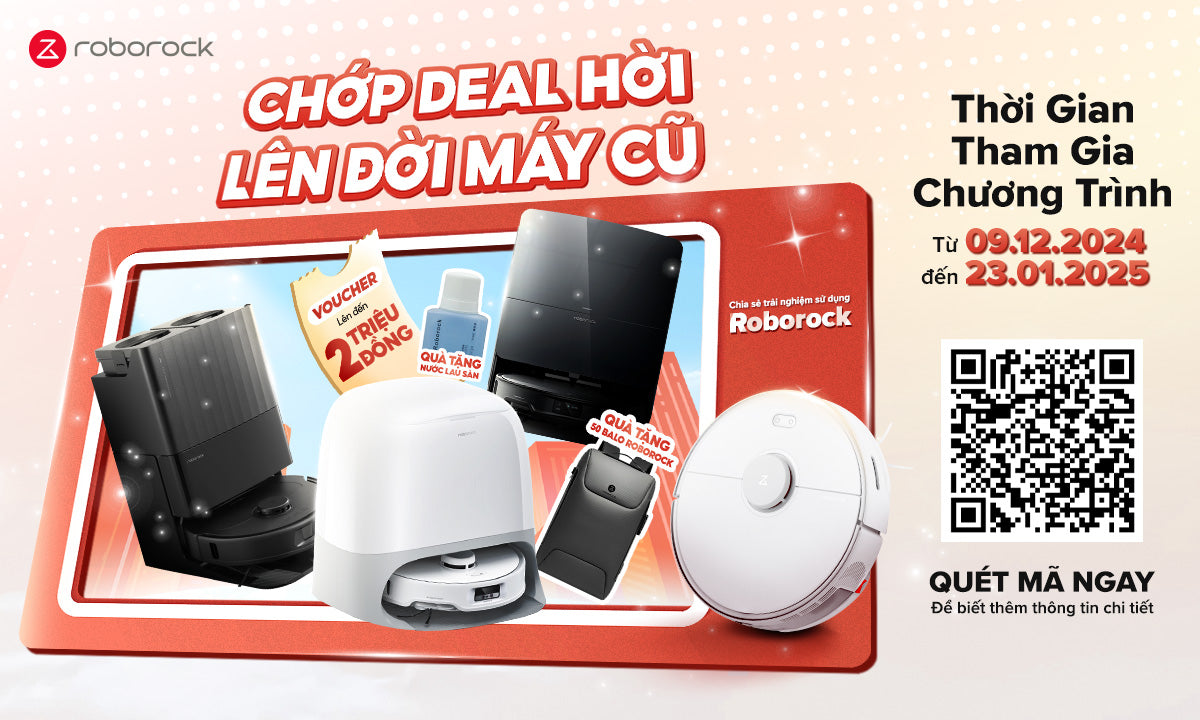 Chương Trình Tri Ân Khách Hàng Roborock S5 Max: “Chớp Deal Hời - Lên Đời Máy Cũ”